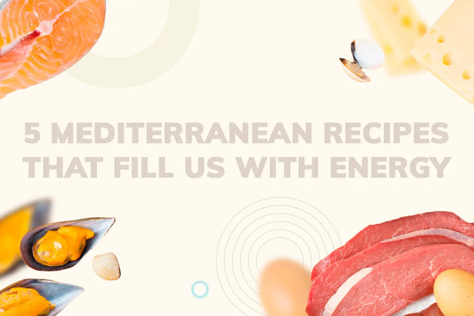 5 Mediterranean Recipes That Fill Us with Energy