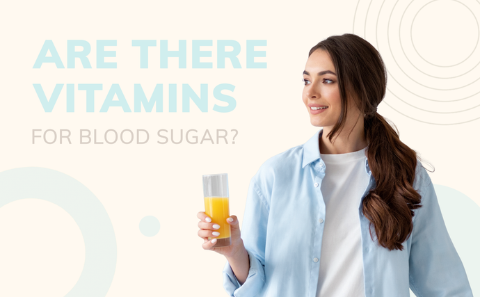 Are There Vitamins for Blood Sugar?