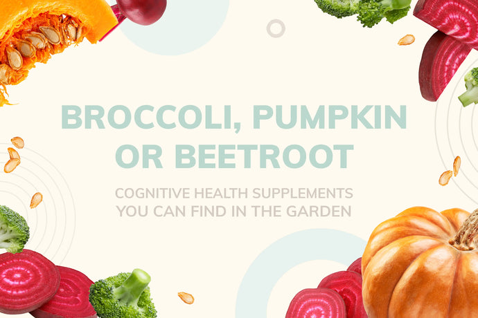 Broccoli, Pumpkin or Beetroot: Cognitive Health Supplements You Can Find in the Garden