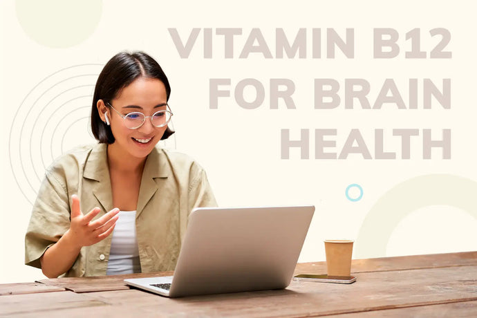 Vitamin B12 for Brain Health: How This Nutrient Supports Mental Clarity and Well-Being